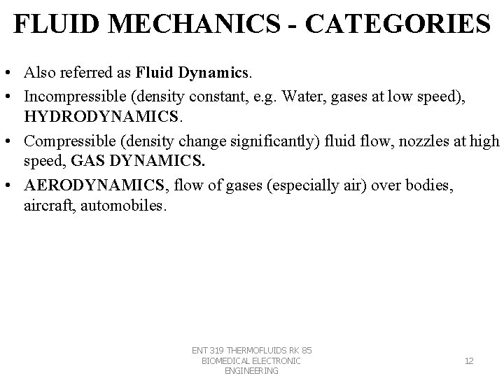 FLUID MECHANICS - CATEGORIES • Also referred as Fluid Dynamics. • Incompressible (density constant,
