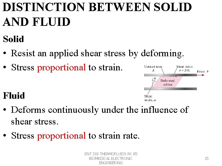 DISTINCTION BETWEEN SOLID AND FLUID Solid • Resist an applied shear stress by deforming.