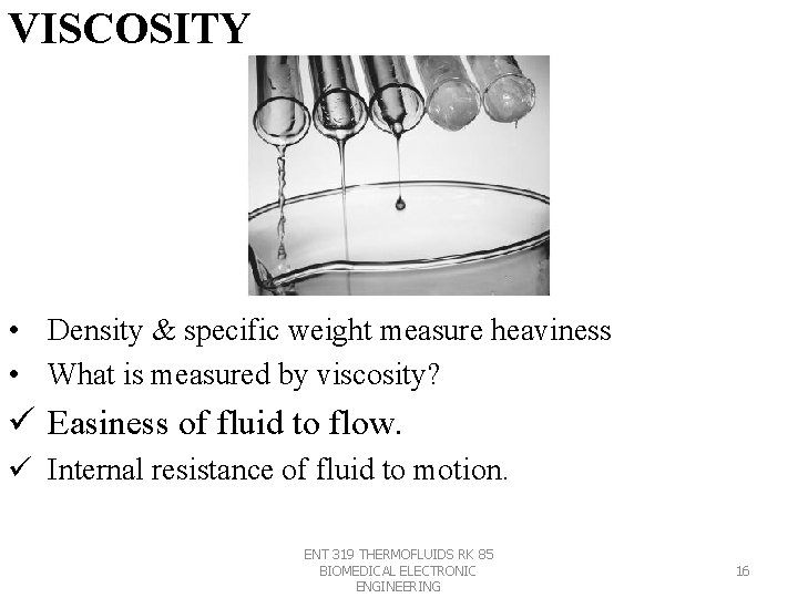 VISCOSITY • Density & specific weight measure heaviness • What is measured by viscosity? VISCOSITY • Density & specific weight measure heaviness • What is measured by viscosity?