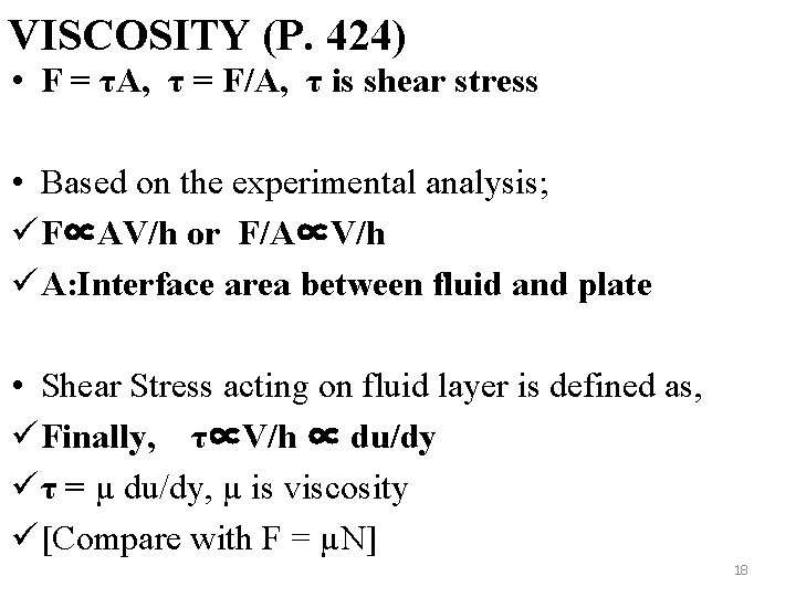 VISCOSITY (P. 424) • F = τA, τ = F/A, τ is shear stress VISCOSITY (P. 424) • F = τA, τ = F/A, τ is shear stress