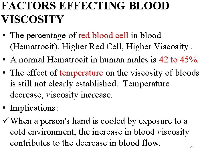 FACTORS EFFECTING BLOOD VISCOSITY • The percentage of red blood cell in blood (Hematrocit). FACTORS EFFECTING BLOOD VISCOSITY • The percentage of red blood cell in blood (Hematrocit).