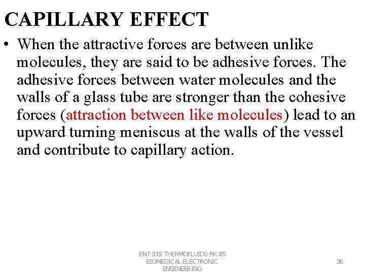 CAPILLARY EFFECT • When the attractive forces are between unlike molecules, they are said