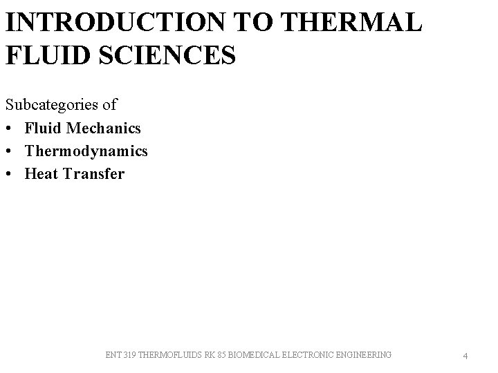 INTRODUCTION TO THERMAL FLUID SCIENCES Subcategories of • Fluid Mechanics • Thermodynamics • Heat