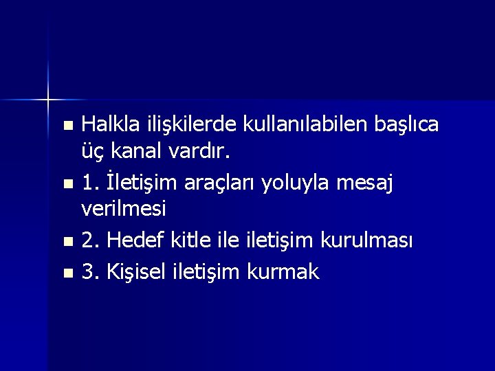 Halkla ilişkilerde kullanılabilen başlıca üç kanal vardır. n 1. İletişim araçları yoluyla mesaj verilmesi