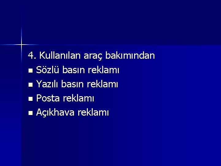 4. Kullanılan araç bakımından n Sözlü basın reklamı n Yazılı basın reklamı n Posta