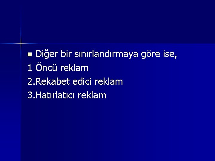 Diğer bir sınırlandırmaya göre ise, 1 Öncü reklam 2. Rekabet edici reklam 3. Hatırlatıcı