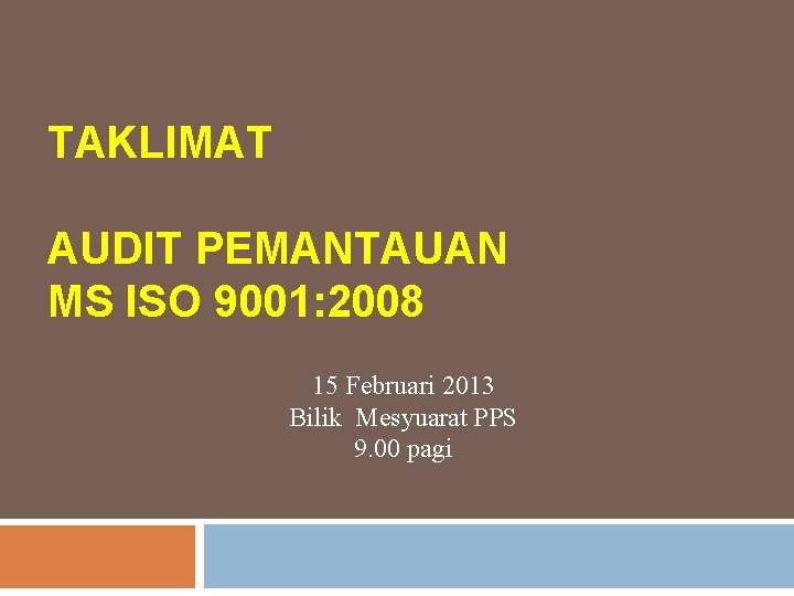 TAKLIMAT AUDIT PEMANTAUAN MS ISO 9001: 2008 15 Februari 2013 Bilik Mesyuarat PPS 9.