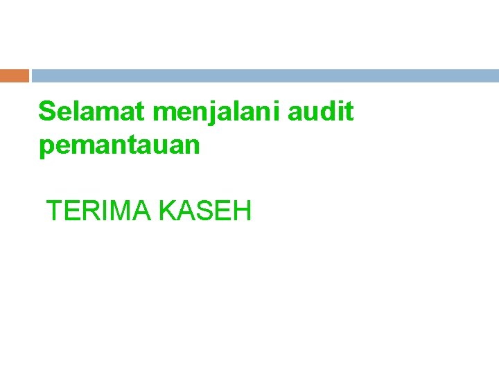 Selamat menjalani audit pemantauan TERIMA KASEH 