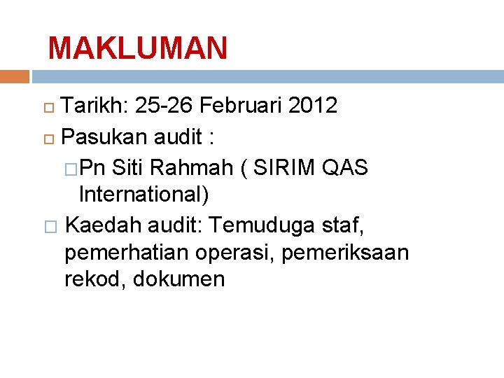 MAKLUMAN Tarikh: 25 -26 Februari 2012 Pasukan audit : �Pn Siti Rahmah ( SIRIM