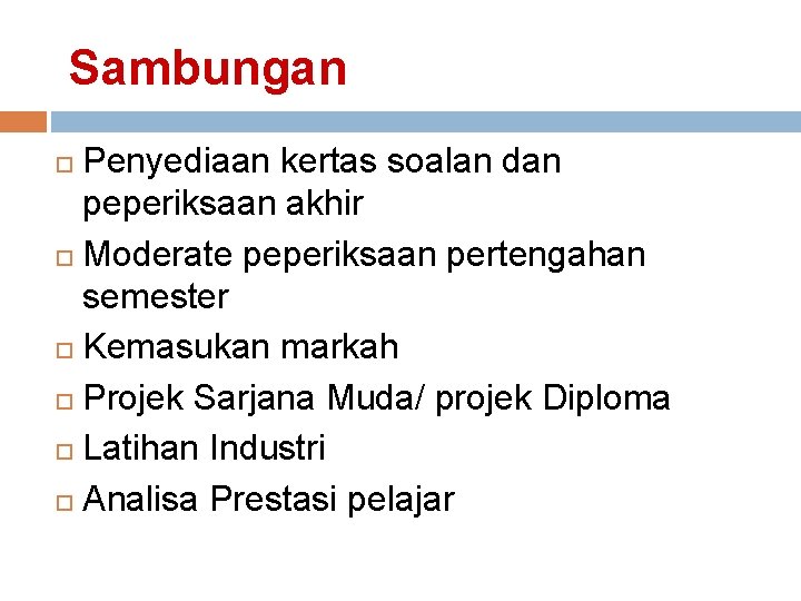 Sambungan Penyediaan kertas soalan dan peperiksaan akhir Moderate peperiksaan pertengahan semester Kemasukan markah Projek