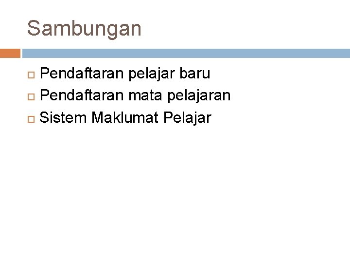 Sambungan Pendaftaran pelajar baru Pendaftaran mata pelajaran Sistem Maklumat Pelajar 