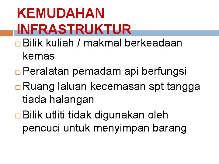 KEMUDAHAN INFRASTRUKTUR Bilik kuliah / makmal berkeadaan kemas Peralatan pemadam api berfungsi Ruang laluan