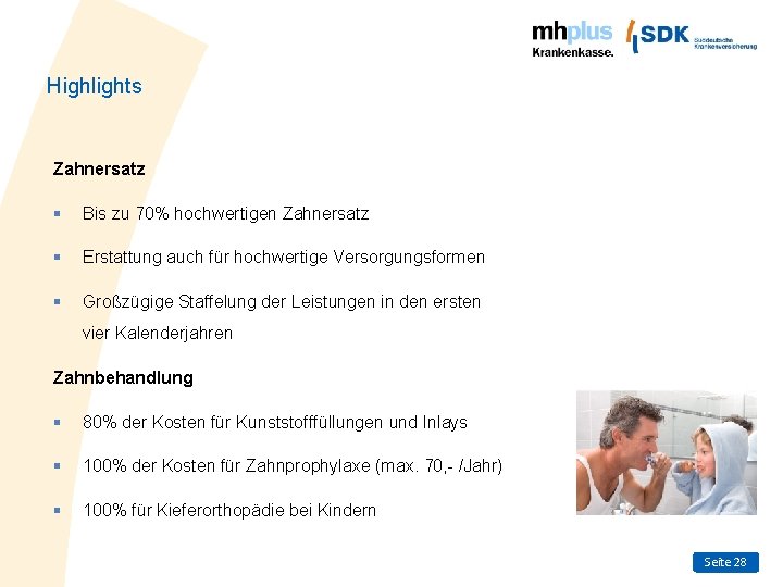 Highlights Zahnersatz § Bis zu 70% hochwertigen Zahnersatz § Erstattung auch für hochwertige Versorgungsformen