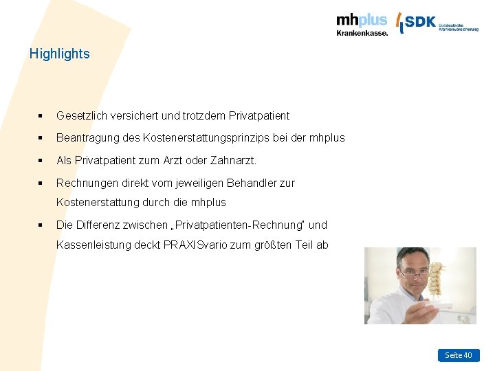 Highlights § Gesetzlich versichert und trotzdem Privatpatient § Beantragung des Kostenerstattungsprinzips bei der mhplus