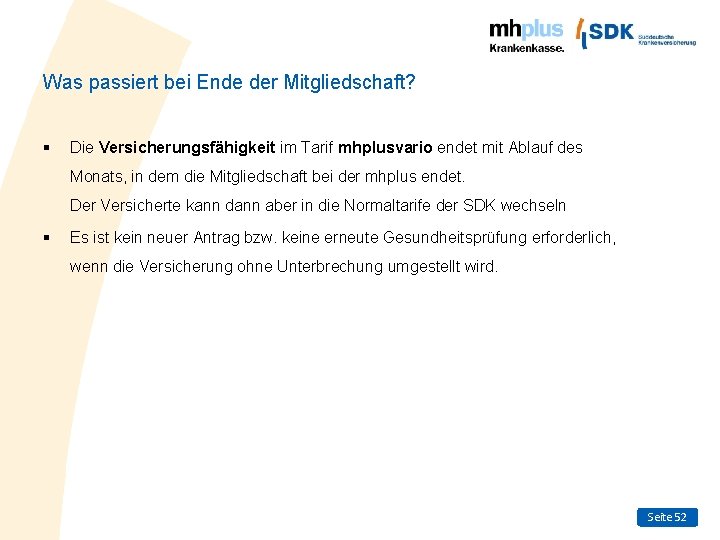 Was passiert bei Ende der Mitgliedschaft? § Die Versicherungsfähigkeit im Tarif mhplusvario endet mit