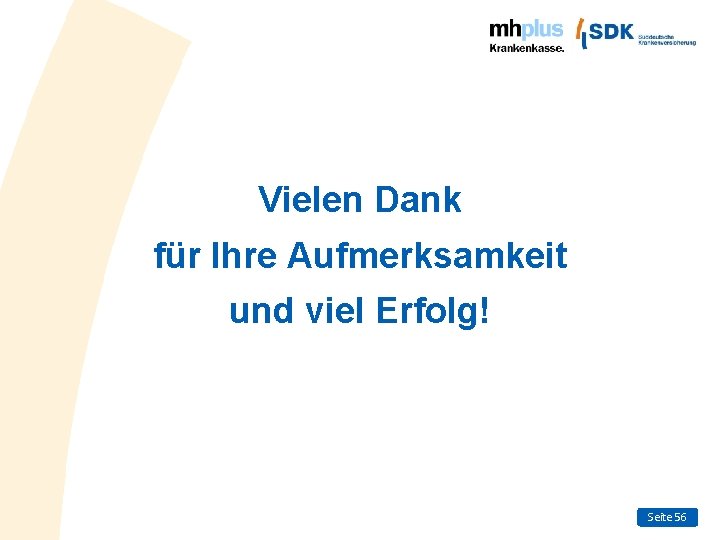 Vielen Dank für Ihre Aufmerksamkeit und viel Erfolg! Seite 56 