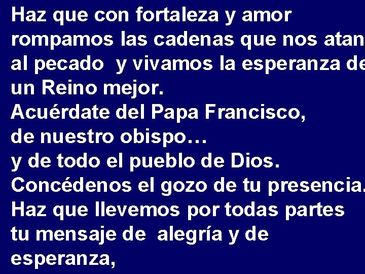 Haz que con fortaleza y amor rompamos las cadenas que nos atan al pecado