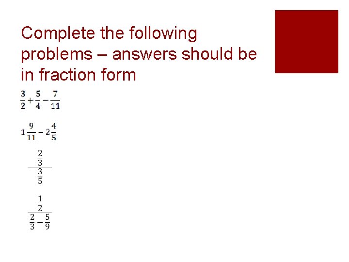 Complete the following problems – answers should be in fraction form 