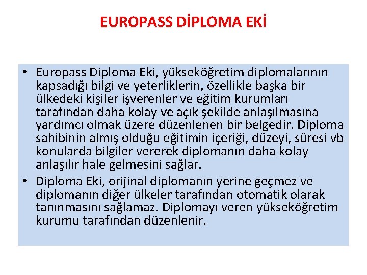 EUROPASS DİPLOMA EKİ • Europass Diploma Eki, yükseköğretim diplomalarının kapsadığı bilgi ve yeterliklerin, özellikle