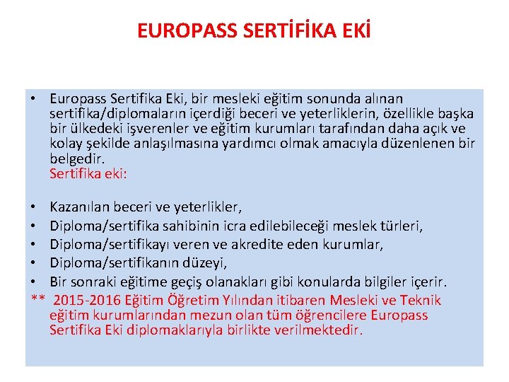 EUROPASS SERTİFİKA EKİ • Europass Sertifika Eki, bir mesleki eğitim sonunda alınan sertifika/diplomaların içerdiği