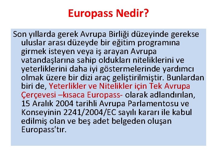 Europass Nedir? Son yıllarda gerek Avrupa Birliği düzeyinde gerekse uluslar arası düzeyde bir eğitim