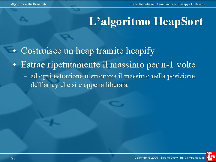 Algoritmi e strutture dati Camil Demetrescu, Irene Finocchi, Giuseppe F. Italiano L’algoritmo Heap. Sort