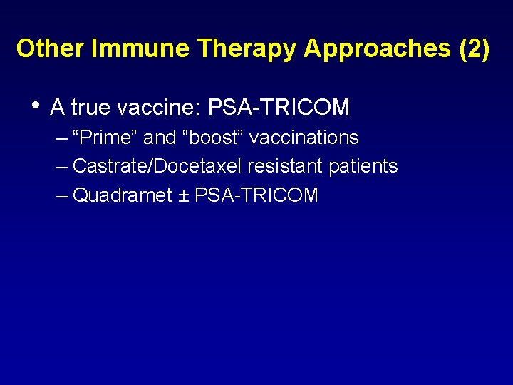 Other Immune Therapy Approaches (2) • A true vaccine: PSA-TRICOM – “Prime” and “boost”