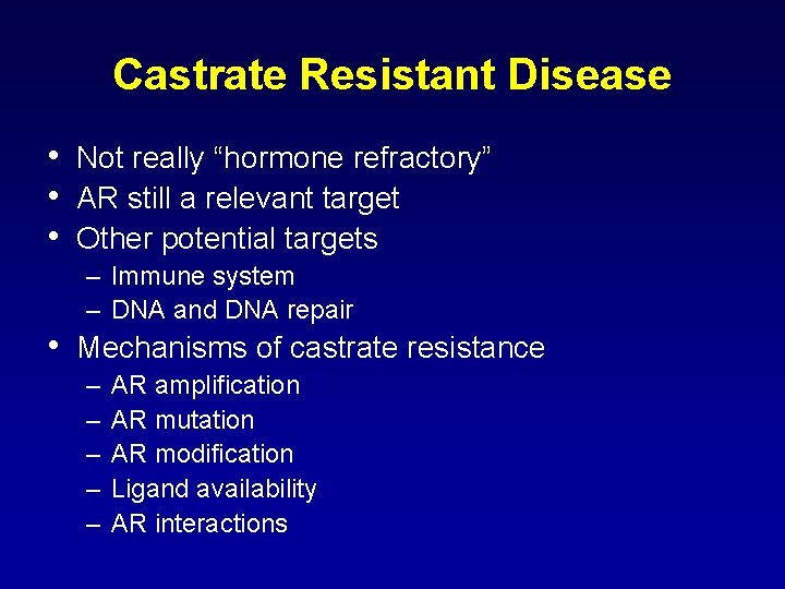 Castrate Resistant Disease • • • Not really “hormone refractory” AR still a relevant