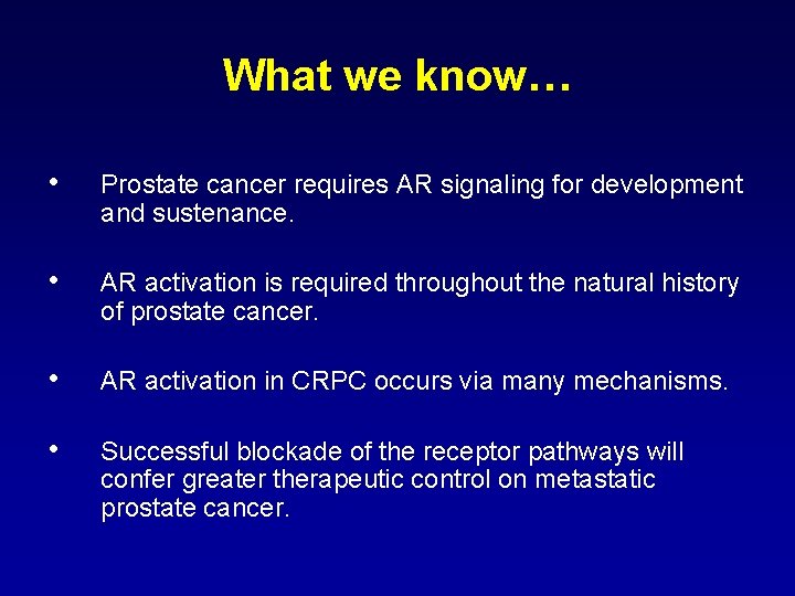 What we know… • Prostate cancer requires AR signaling for development and sustenance. •