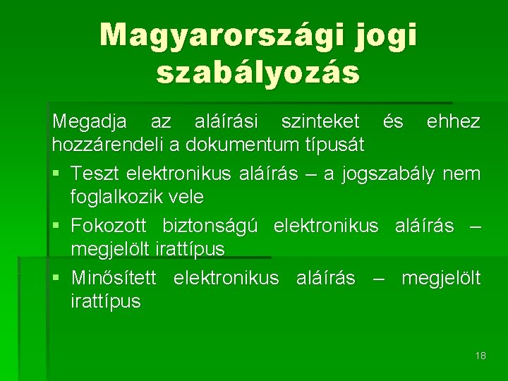 Magyarországi jogi szabályozás Megadja az aláírási szinteket és ehhez hozzárendeli a dokumentum típusát §