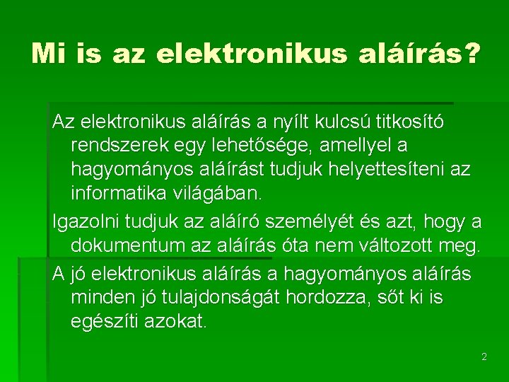 Mi is az elektronikus aláírás? Az elektronikus aláírás a nyílt kulcsú titkosító rendszerek egy