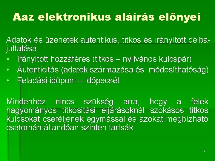 Aaz elektronikus aláírás előnyei Adatok és üzenetek autentikus, titkos és irányított célbajuttatása. • Irányított