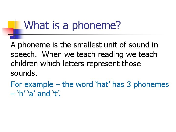 What is a phoneme? A phoneme is the smallest unit of sound in speech.