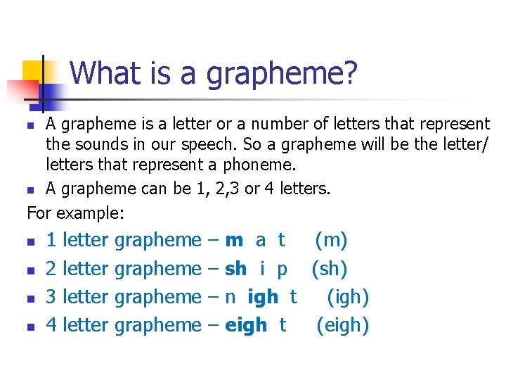 What is a grapheme? A grapheme is a letter or a number of letters