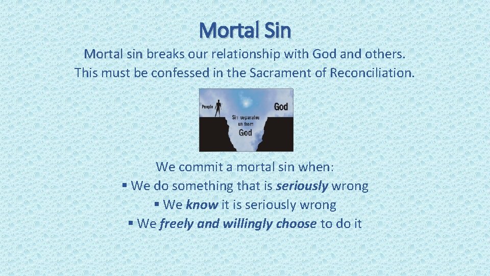 Mortal Sin Mortal sin breaks our relationship with God and others. This must be