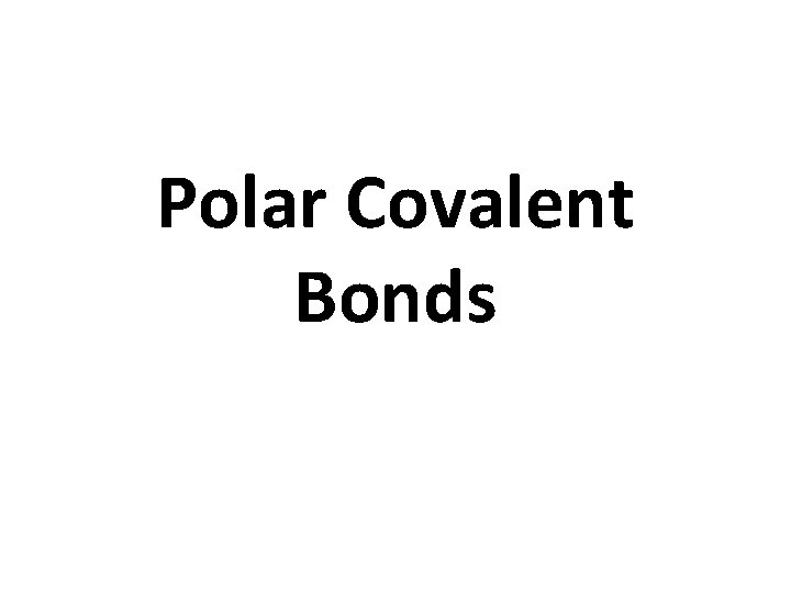 Polar Covalent Bonds 