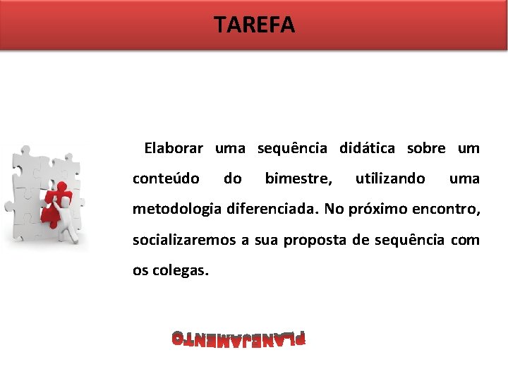 TAREFA Elaborar uma sequência didática sobre um conteúdo do bimestre, utilizando uma metodologia diferenciada.