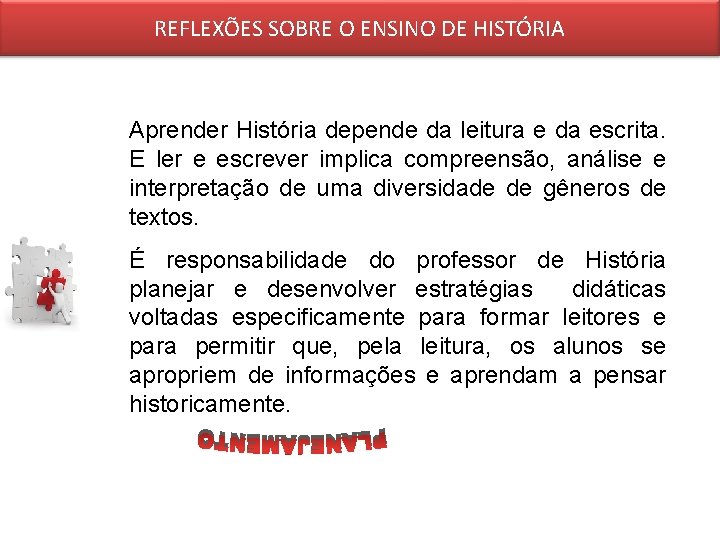 REFLEXÕES SOBRE O ENSINO DE HISTÓRIA Aprender História depende da leitura e da escrita.