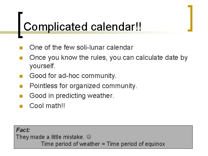Complicated calendar!! n n n One of the few soli-lunar calendar Once you know