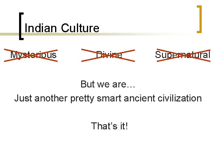 Indian Culture Mysterious Divine Supernatural But we are… Just another pretty smart ancient civilization