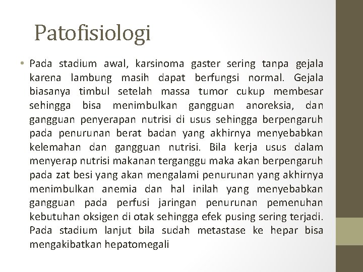 Patofisiologi • Pada stadium awal, karsinoma gaster sering tanpa gejala karena lambung masih dapat