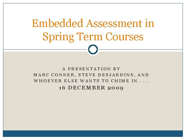 Embedded Assessment in Spring Term Courses A PRESENTATION BY MARC CONNER, STEVE DESJARDINS, AND