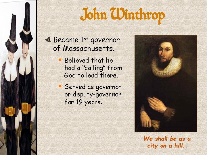 John Winthrop Became 1 st governor of Massachusetts. § Believed that he had a