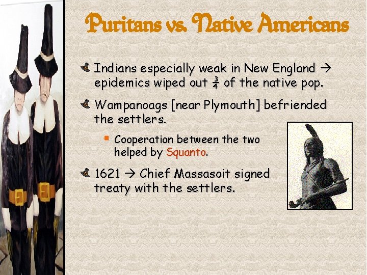 Puritans vs. Native Americans Indians especially weak in New England epidemics wiped out ¾
