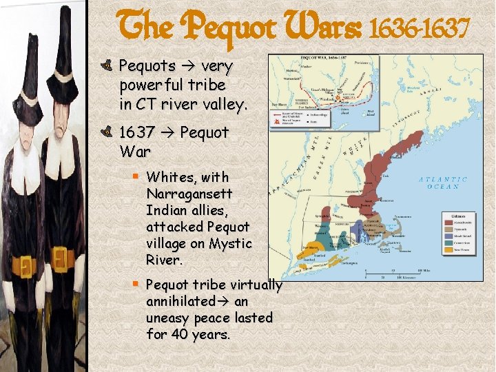 The Pequot Wars: 1636 -1637 Pequots very powerful tribe in CT river valley. 1637