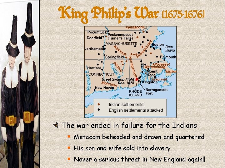 King Philip’s War (1675 -1676} The war ended in failure for the Indians §