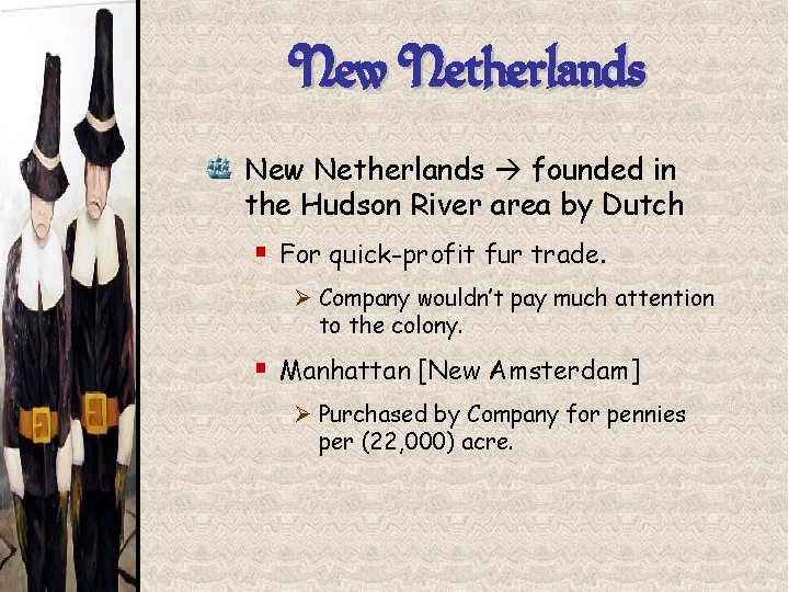 New Netherlands founded in the Hudson River area by Dutch § For quick-profit fur