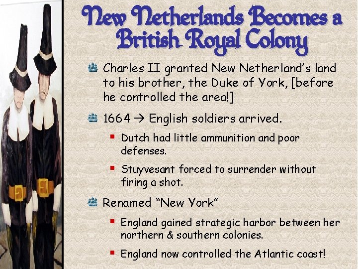 New Netherlands Becomes a British Royal Colony Charles II granted New Netherland’s land to