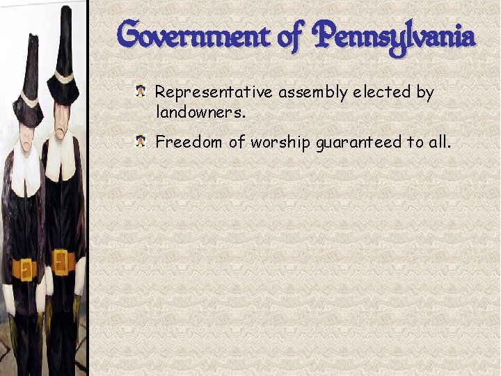 Government of Pennsylvania Representative assembly elected by landowners. Freedom of worship guaranteed to all.
