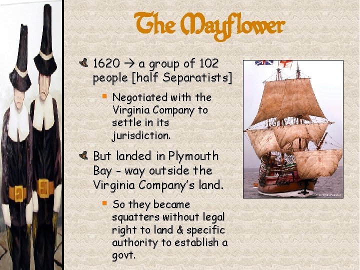 The Mayflower 1620 a group of 102 people [half Separatists] § Negotiated with the